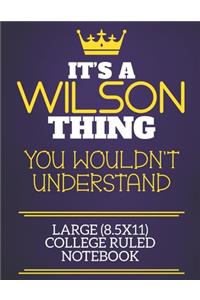 It's A Wilson Thing You Wouldn't Understand Large (8.5x11) College Ruled Notebook