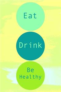 Eat Drink Be Healthy