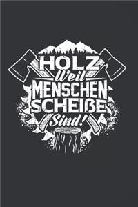 Holz Weil Menschen Scheiße Sind!