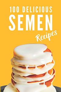 100 Delicious Semen Recipes