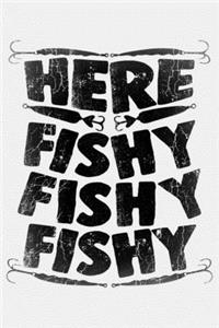 Here Fishy Fishy Fishy