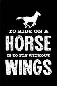 To Ride On A Horse Is To Fly Without Wings