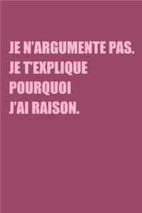 Je N'argumente Pas. Je T'explique Pourquoi J'ai Raison