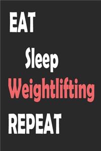 Eat Sleep Weightlifting Repeat