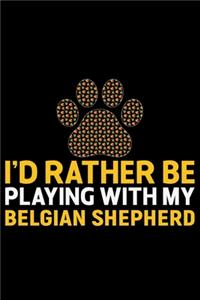 I'd Rather Be Playing with My Belgian Shepherd