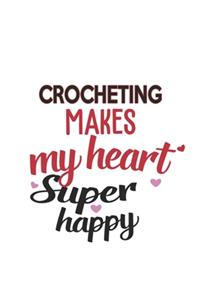 Crocheting Makes My Heart Super Happy Crocheting Lovers Crocheting Obsessed Notebook A beautiful