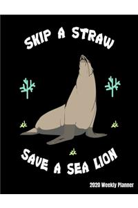 Skip A Straw Save A Sea Lion 2020 Weekly Planner