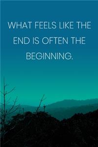 Inspirational Quote Notebook - 'What Feels Like The End Is Often The Beginning.' - Inspirational Journal to Write in