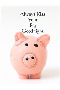 Always Kiss Your Pig Goodnight