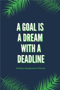 A Goal Is A Dream With A Deadline