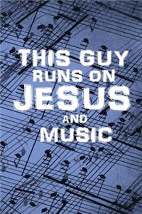 This Guy Runs on Jesus and Music