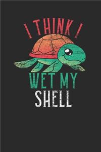 I Think I Wet My Shell