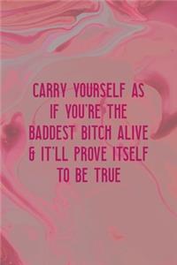 Carry Yourself AS If You're The Baddest Bitch Alive & It'll Prove Itself To Be True