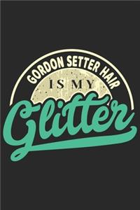 Gordon Setter Hair Is My Glitter