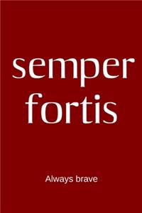 semper fortis - Always brave