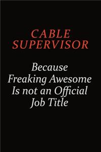 Cable Supervisor Because Freaking Awesome Is Not An Official Job Title
