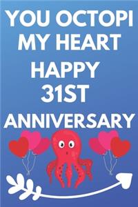 You Octopi My Heart Happy 31st Anniversary: Funny 31st You Octopi My Heart happy Anniversary Birthday Gift Journal / Notebook / Diary Quote (6 x 9 - 110 Blank Lined Pages)