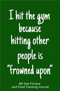 I Hit the Gym Because Hitting Other People is 
