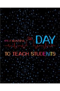 It's A Beautiful Day To Teach Students