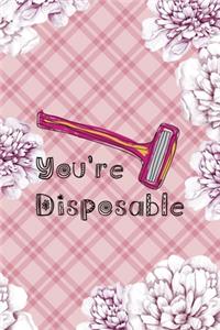 You're Disposable