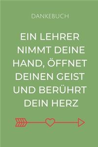 Dankebuch Ein Lehrer Nimmt Deine Hand, Öffnet Deinen Geist Und Berührt Dein Herz