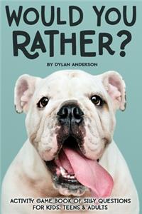 Would You Rather? Activity Game Book Of Silly Questions For Kids, Teens & Adults
