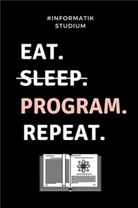 #informatik Studium Eat. Sleep. Program. Repeat.: A5 Studienplaner für Informatik Studenten - Programmierer - Semesterplaner - Geschenkidee Abitur Schulabschluss - Vorlesungsbeginn - Studium - Ersti