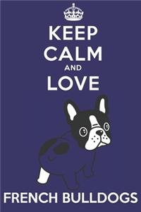Keep Calm And Love French Bulldogs