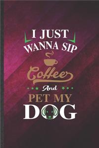 I Just Wanna Sip Coffee and Pet My Dog
