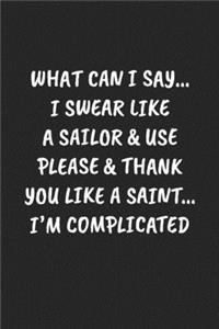 What Can I Say... I Swear Like a Sailor & Use Please & Thank You Like a Saint... I'm Complicated