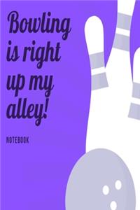 Bowling is right up my alley Notebook