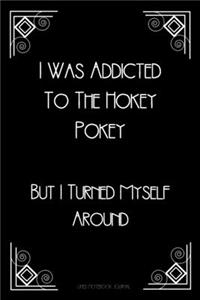 I Was Addicted To The Hokey Pokey But I Turned Myself Around Lined Notebook Journal