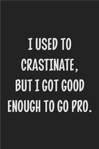 I Used To Crastinate, But I Got Good Enough To Go Pro.: College Ruled Notebook - Gift Card Alternative - Gag Gift