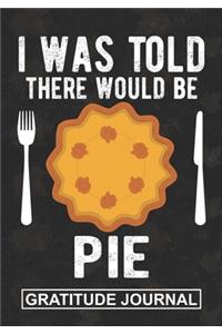 I Was Told There Would Be A Pie - Gratitude Journal