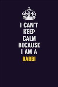 I Can't Keep Calm Because I Am A Rabbi