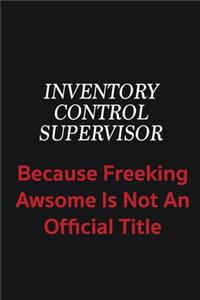Inventory Control Supervisor because freeking awsome is not an official title