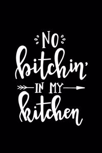 No Bitchin' In My Kitchen