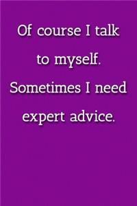 Of course I talk to myself. Sometimes I need expert advice. Notebook: Lined Journal, 120 Pages, 6 x 9, Gift For Co Worker Journal, Purple Matte Finish