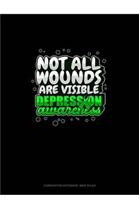 Not All Wounds Are Visible Depression Awareness