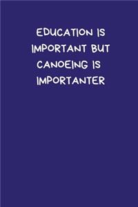 Education Is Important But Canoeing Is Importanter