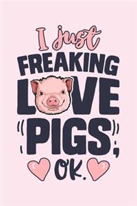 I Just Freaking Love Pigs Ok