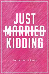 Just Married Just Kidding - Single Lady's Notes