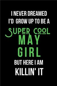 I Never Dreamed I'd Grow Up to Be a Super Cool May Girl But Here I am Killin' It