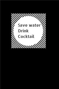 Save Water Drink Cocktail: Funny Hilarious Drink Recipe Book. Novelty Gift for Bartenders