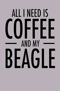 All I Need is Coffee and My Beagle