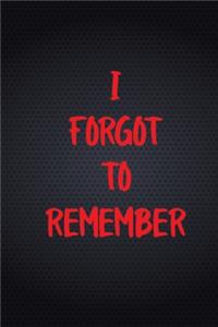 I Forgot to Remember