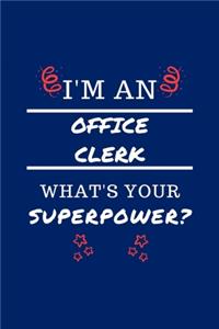 I'm An Office Clerk What's Your Superpower?: Perfect Gag Gift - Blank Lined Notebook Journal - 100 Pages 6" x 9" Format - Office Humour and Banter