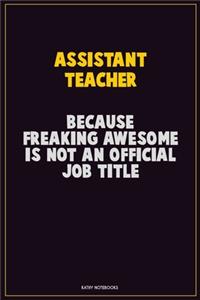 Assistant Teacher, Because Freaking Awesome Is Not An Official Job Title