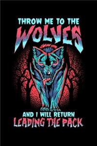 Throw Me To The Wolves And I Will Return Leading The Pack