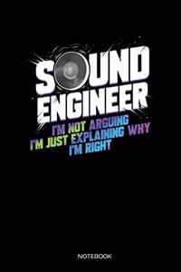 Sound Engineer I'm Not Arguing I'm Just Explaining Why I'm Right